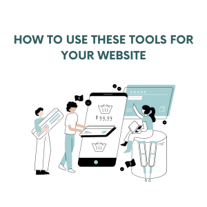 How to Use These Tools for Your Website
